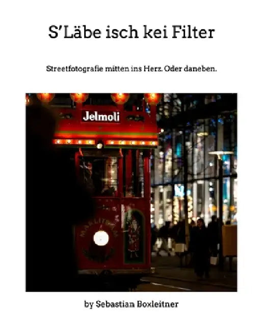 S'Läbe isch kei Filter: Streetfotografie mitten ins Herz. Oder daneben. by Sebastian Boxleitner