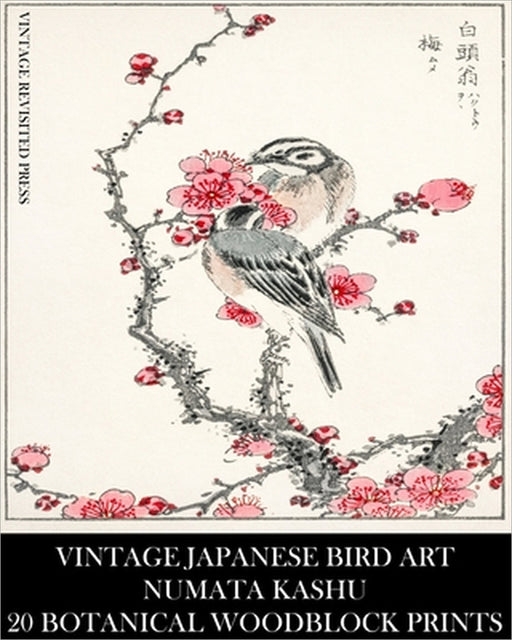 Vintage Japanese Bird Art: Numata Kashu: 20 Botanical Woodblock Prints: Ornithology Ephemera for Collage, Junk Journals, Framing and Decoupage by Vintage Revisited Press
