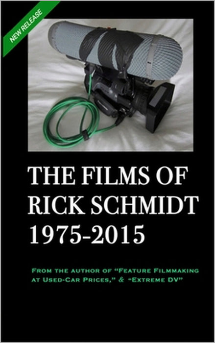 THE FILMS OF RICK SCHMIDT 1975-2015 (2nd Ed., 2nd Printing/'Youtube' COLOR Paperback): NOW INCLUDES 50+ YOUTUBE LINKS to his UNDISCOVERED INDIE CLASSI by Himself