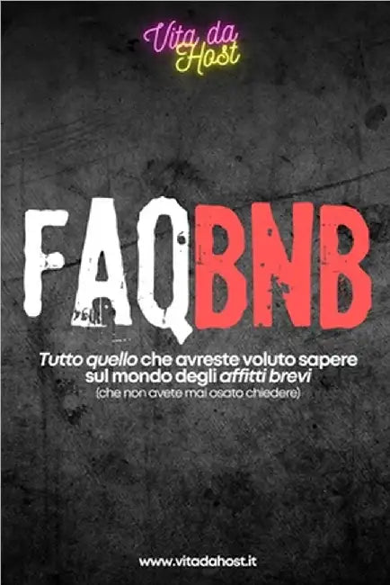 FaqBnb [Edizione 2025]: Iniziare ad affittare la tua casa su Airbnb e Booking senza errori e casini by Vita Da Host