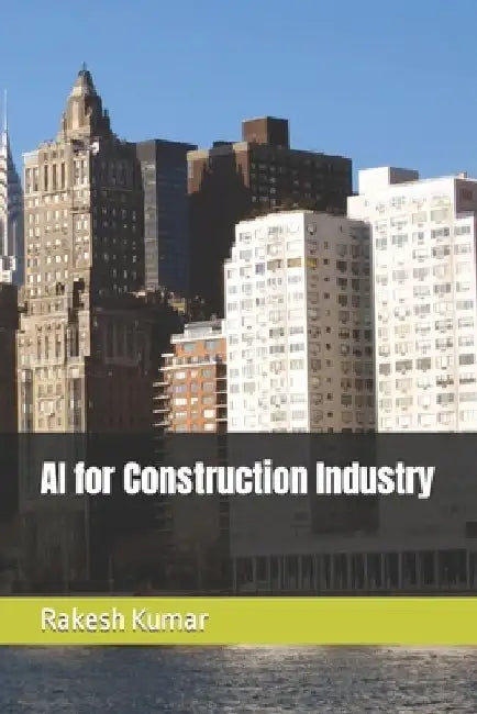 AI for Construction Industry by Rakesh Kumar