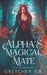 Alpha's Magical Mate by Gretchen S. B.