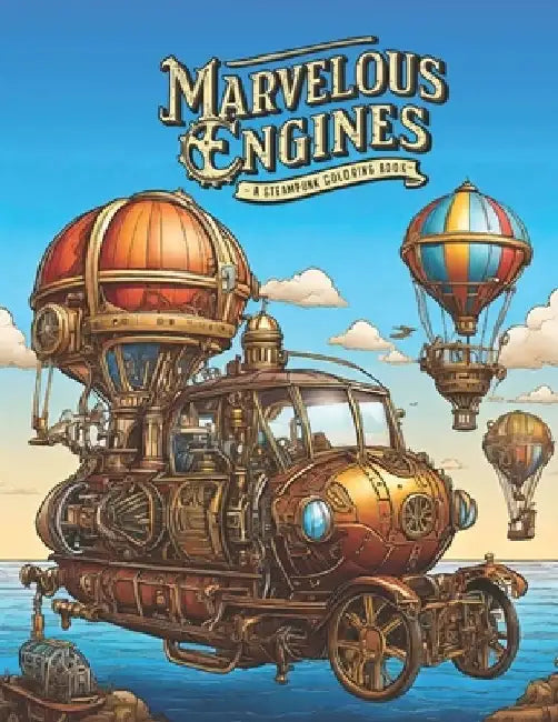 Marvelous Engines: A Steampunk Coloring Book: A Coloring Book for Teens and Adults by Michel Tuati