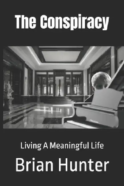 The Conspiracy: Living A Meaningful Life by Brian Hunter