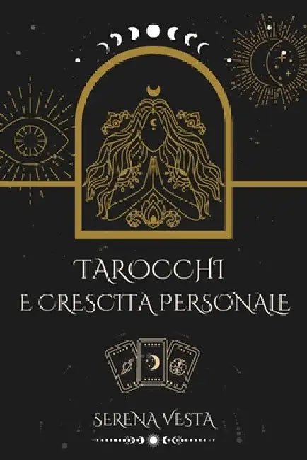 Tarocchi e Crescita Personale: Guida Semplice e Pratica al Self-Help e Miglioramento Spirituale by Serena Vesta