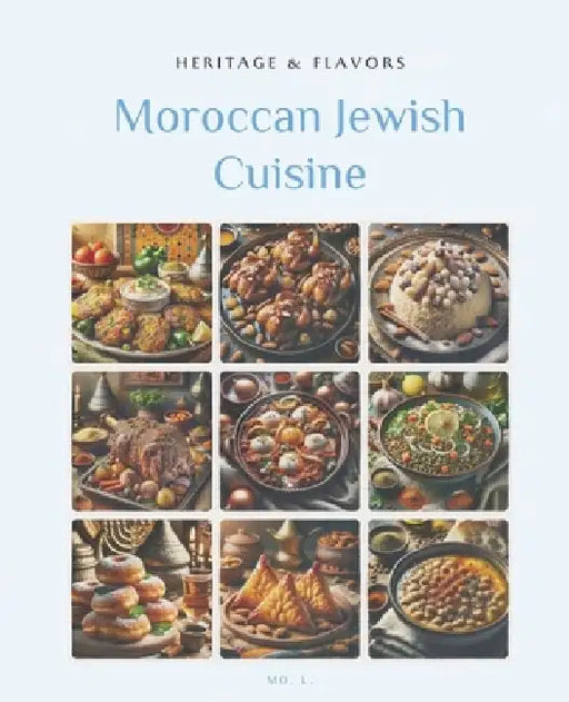 Moroccan Jewish Cuisine: Heritage & Flavors by Mo L