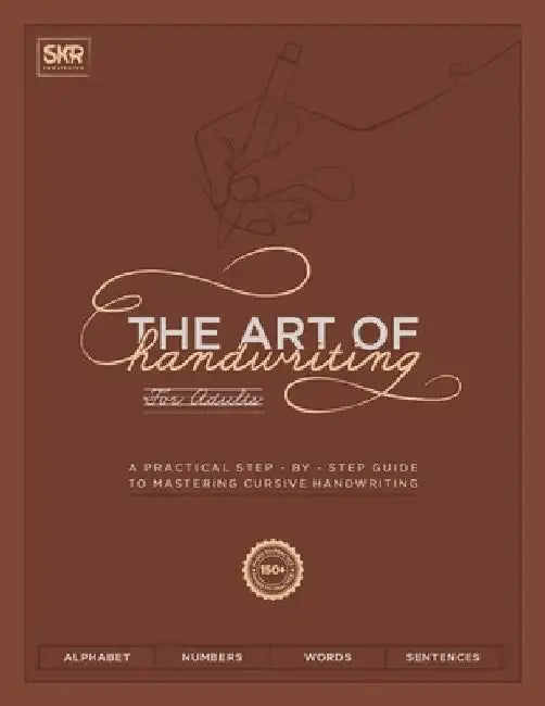 The Art of Handwriting for Adults: A practical step - by - step guide to mastering cursive handwriting with 150+ pages to practice by Skr Publishing