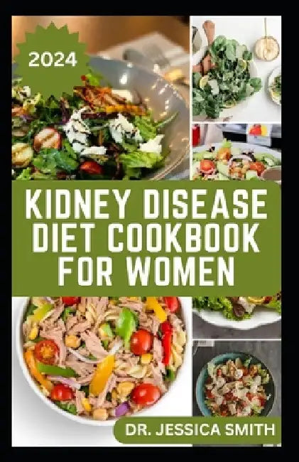 Kidney Disease Diet Cookbook for Women: Simple Low-sodium Recipes To Help Improve Renal Functions in Women by Jessica Smith