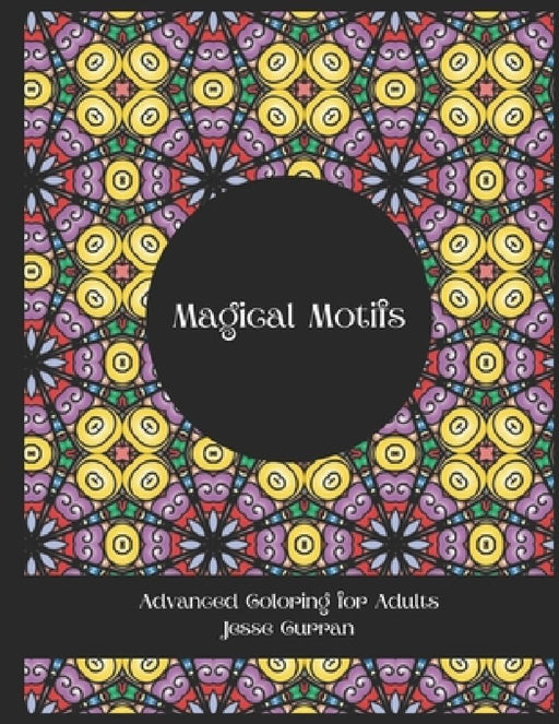 Magical Motifs: Advanced Coloring for Adults by Jesse Curran