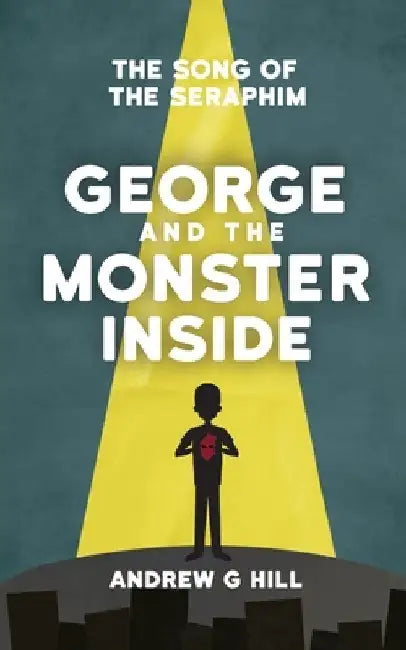 George and the Monster Inside by Andrew G. Hill