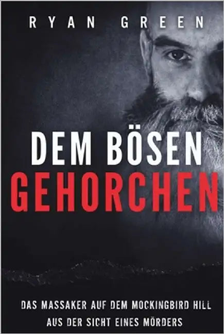 Dem Bösen Gehorchen: Das Massaker Auf Dem Mockingbird Hill Aus Der Sicht Eines Mörders by Lampa, Tanja