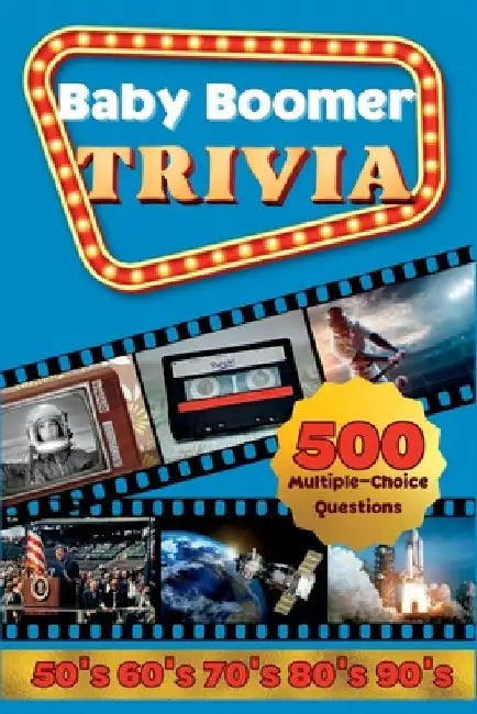 Baby Boomer Trivia: 1950s, 1960s, 1970s, 1980s, 1990s - Music, Cinema, Sports, History, Science and Inventions: 500 Multiple-Choice Questions, Large P by Leon Simonds