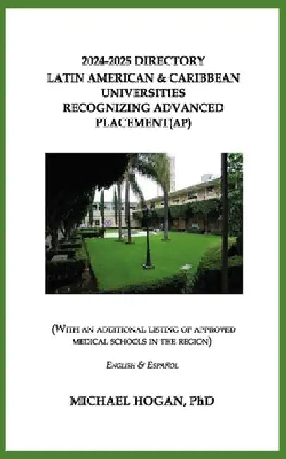 2024-2025 Directory Latin American & Caribbean Universities Recognizing Advanced Placement (AP): (With An Additional Listing of Approved Medical Schoo by Michael Hogan