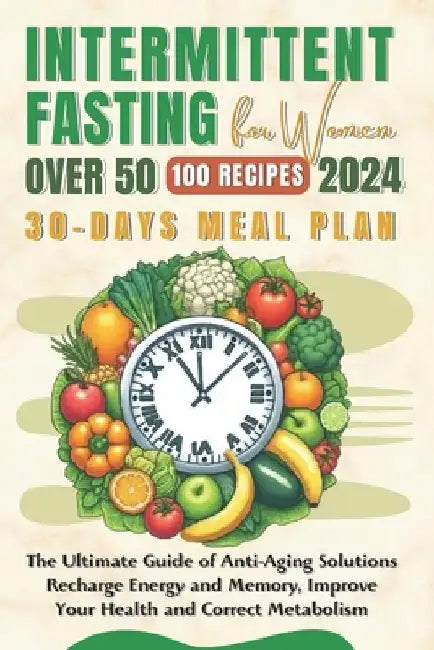 Intermittent Fasting for Women Over 50: The Ultimate Guide of Anti-Aging Solutions - Recharge Energy and Memory, Improve Your Health and Correct Metab by Juliya Jones