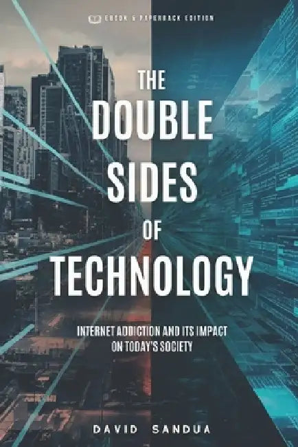 The Double Sides of Technology: Internet Addiction and Its Impact on Today's Society by David Sandua