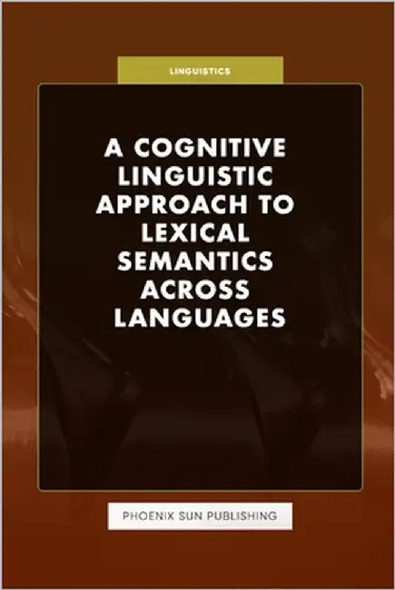 A Cognitive Linguistic Approach to Lexical Semantics Across Languages by Publishing, Ps