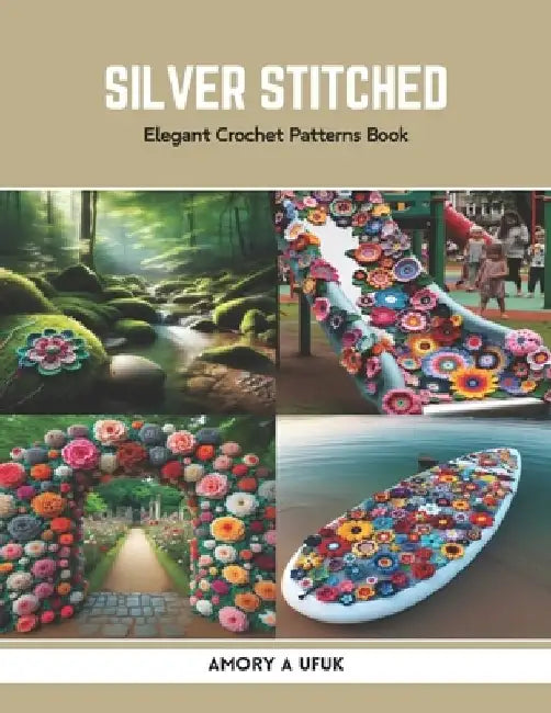 Silver Stitched: Elegant Crochet Patterns Book by Amory A. Ufuk