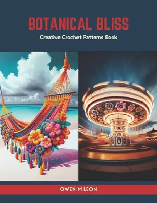 Botanical Bliss: Creative Crochet Patterns Book by Owen M. Leon