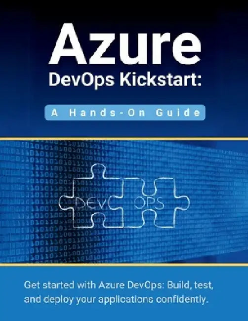 Azure DevOps Kickstart: A Hands-On Guide: Get started with Azure DevOps: Build, test, and deploy your applications confidentl by R. Parvin