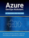 Azure DevOps Kickstart: A Hands-On Guide: Get started with Azure DevOps: Build, test, and deploy your applications confidentl by R. Parvin