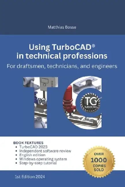 Using TurboCAD in technical professions: For draftsmen, technicians, and engineers by Matthias Bosse