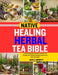 Native Healing Herbal Tea Bible: A Comprehensive Guide to Herbal Tea Recipes and Holistic Wellness Rituals for Natural Health by Alex K. Murphy