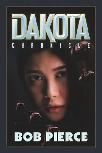 Dakota Chronicle by Bob Pierce