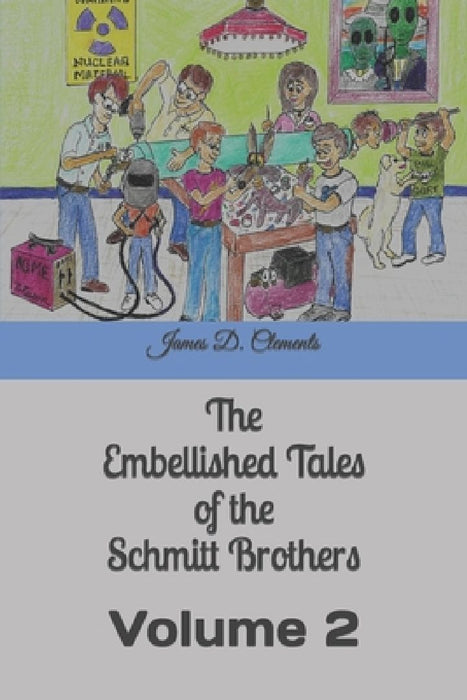 The Embellished Tales of the Schmitt Brothers: Volume 2 by James Clements