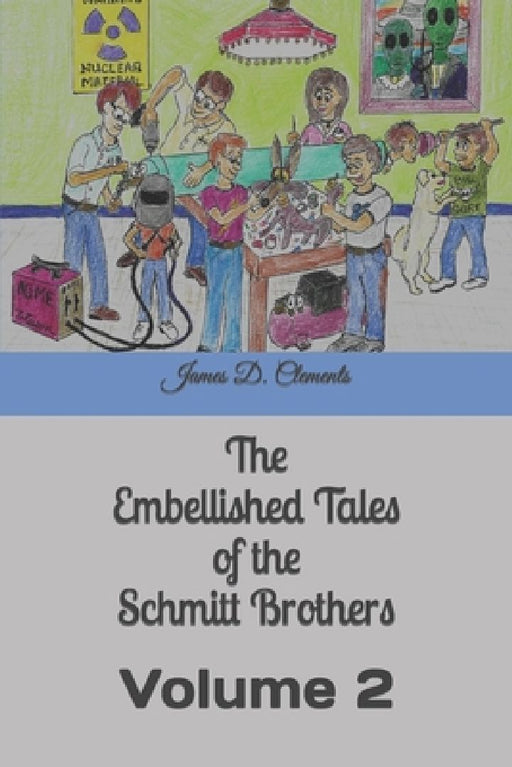 The Embellished Tales of the Schmitt Brothers: Volume 2 by James Clements