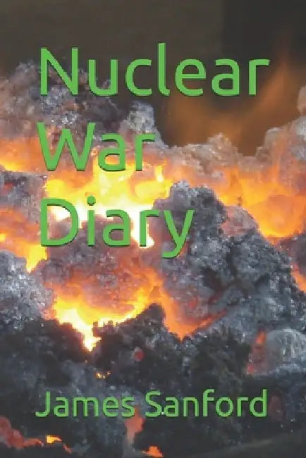 Nuclear War Diary by James E., Jr. Sanford