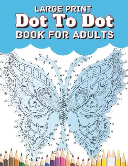 Large Print Dot To Dot Book For Adults: Large Print EXTREME and BEAUTIFUL Dot to Dot Puzzle Bo  by Creekside Lane