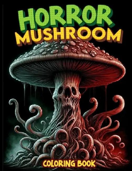 Horror Mushroom Coloring Book: Delve into the twisted world of haunted mushrooms, where each fungus tells a tale of terror. Brace yourself for spine- by Wade Lamb Art