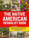 The Native American Herbalist Book: Explore Traditional Healing Plants and Indigenous Remedies Passed Down Through Generations by Alex K. Murphy