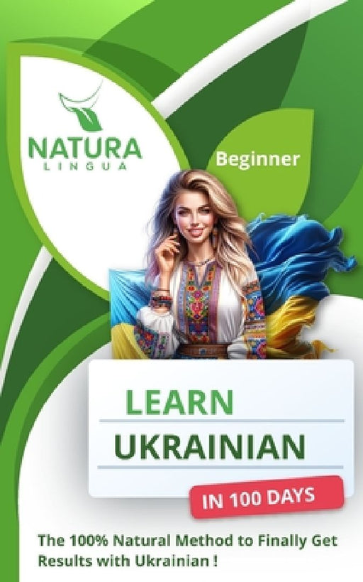 Learn Ukrainian in 100 Days: The 100% Natural Method to Finally Get Results with Ukrainian! (For Beginners) by Natura Lingua