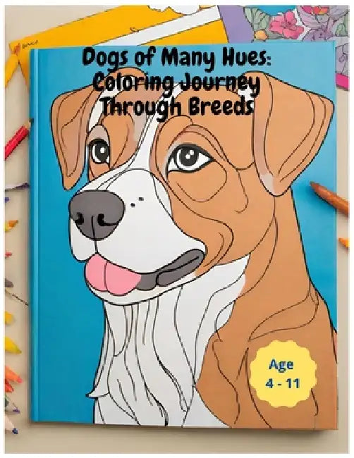 Dogs of Many Hues: A coloring Journey through Breeds by Bruno Caldevilla