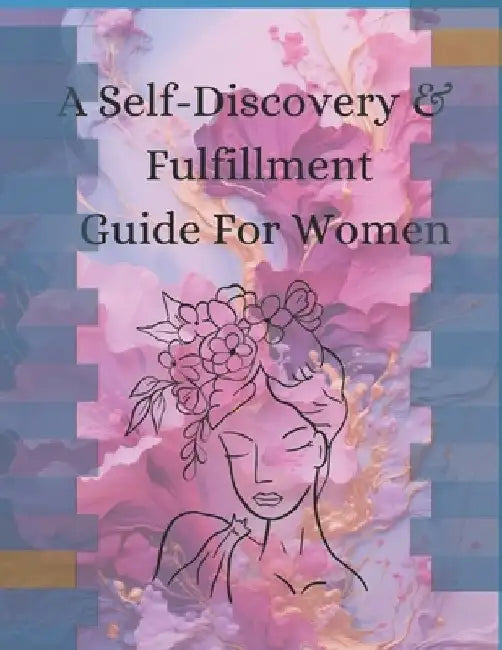 Unveiling Radiance A Self-Discovery & Fulfillment Guide For Women by Alisha D