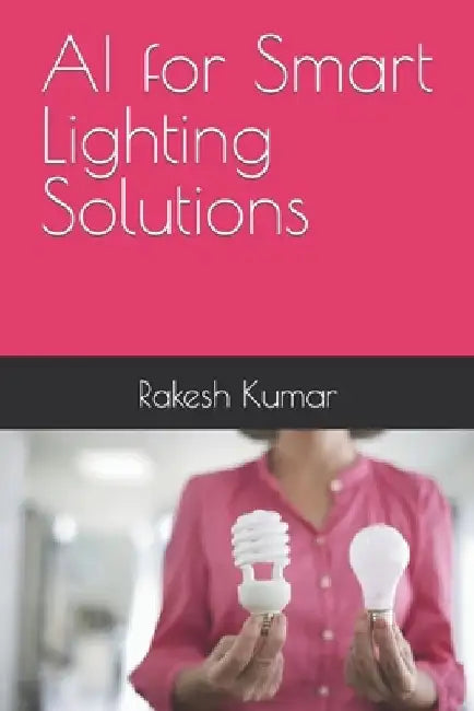 AI for Smart Lighting Solutions by Rakesh Kumar