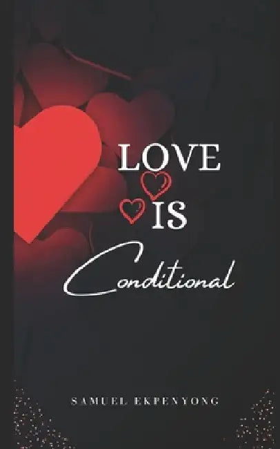 Love Is Conditional by Samuel Ekpenyong
