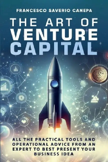 The art of Venture Capital: The first strategic and operational guide for successful startups by Francesco Saverio Canepa