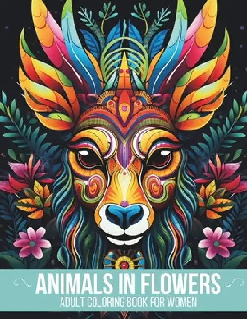 Animals In Flowers Adult Coloring Book For Women: Embark on a calming journey to ease your mind and reduce stress. Explore 58 serene wild animals amid by Electrifying Books