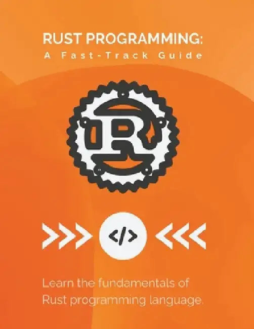 Rust Programming: A Fast-Track Guide: Learn the fundamentals of Rust programming language by R. Parvin