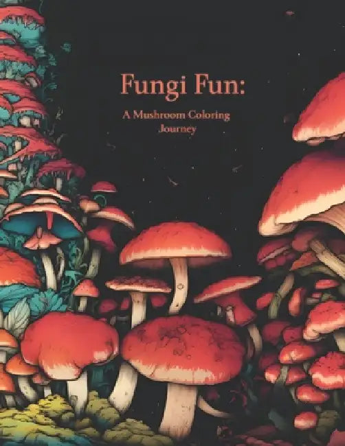 Fungi Fun: A Mushroom Coloring Journey by Outworld Art Mendez