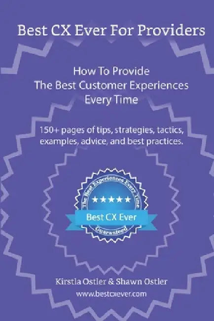 Best CX Ever For Providers: How To Provide The Best Customer Experiences Every Time by Shawn Ostler