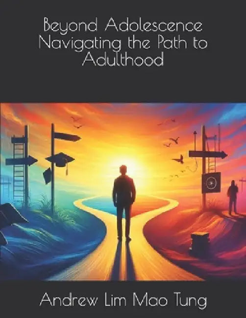 Beyond Adolescence Navigating the Path to Adulthood by Andrew Lim Mao Tung