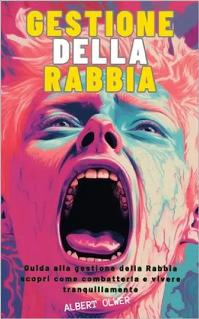 Gestione della Rabbia: Calma rabbia e stress in modo efficace by Olwer, Albert