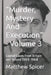 "Murder, Mystery And Execution" - Volume 3: Capital Cases From Britain and Ireland (1800-1964) by Matthew Spicer