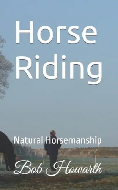 Horse Riding: Natural Horsemanship by Rob Edmundson