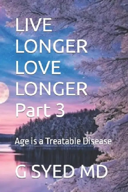 LIVE LONGER LOVE LONGER Part 3: Age is a Treatable Disease by John Gayden