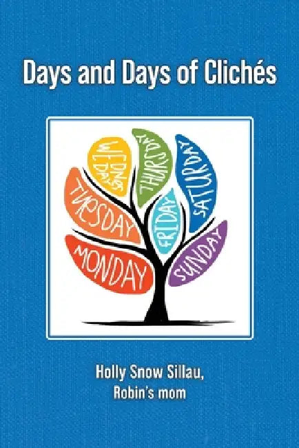 Days And Days Of Clichés by Holly Snow Sillau