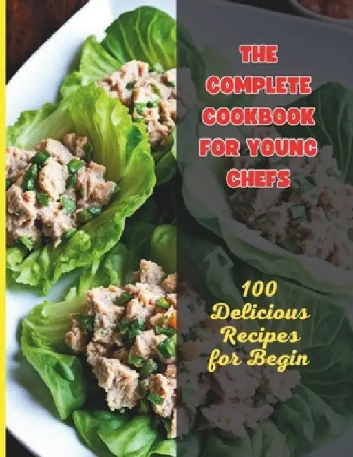 The Complete Cookbook for Young Chefs: 100 Delicious Recipes for Begin by Great Britain